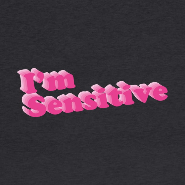 I&#39;m Sensitive by okjenna